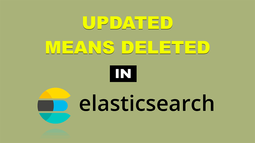 updated means deleted in ELK